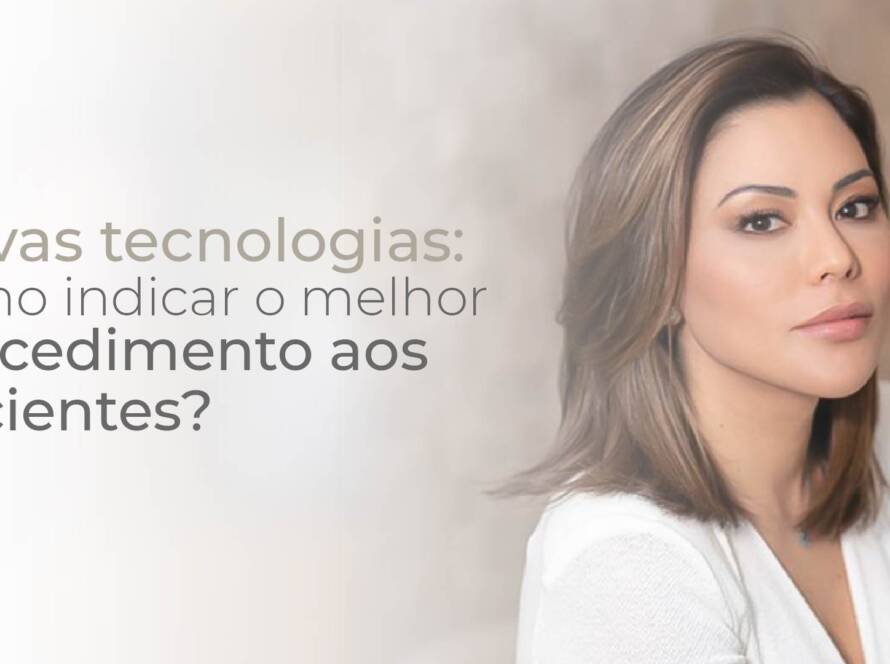 Novas tecnologias: o que saber antes de fazer um tratamento novo.