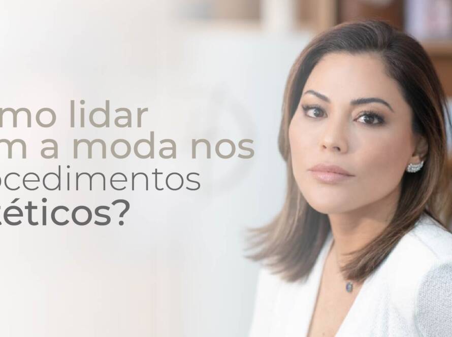 Como lidar com a moda nos procedimentos estéticos?